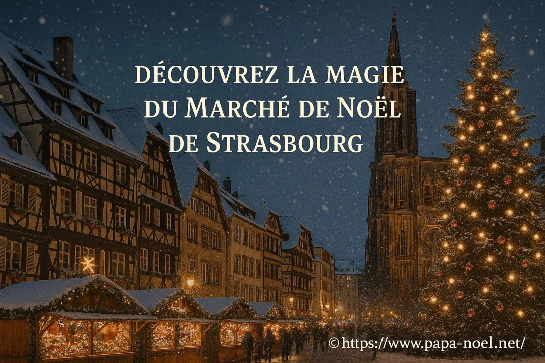 Découvrez le Marché de Noël de Strasbourg : ambiance magique de Noël en 2026