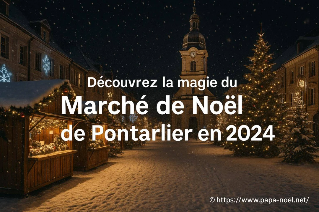 Visitez Pontarlier à Noël 2026 et découvrez son marché de Noël féerique !