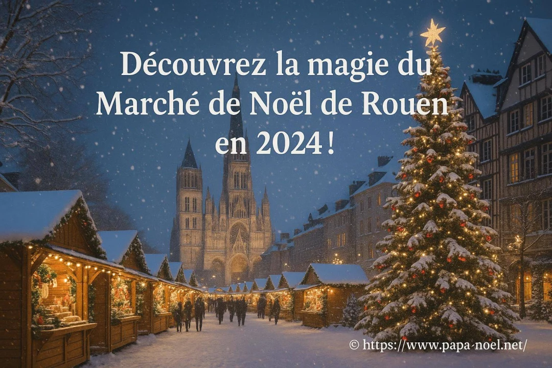 Visitez Rouen à Noël 2026 et découvrez son marché de Noël féerique !