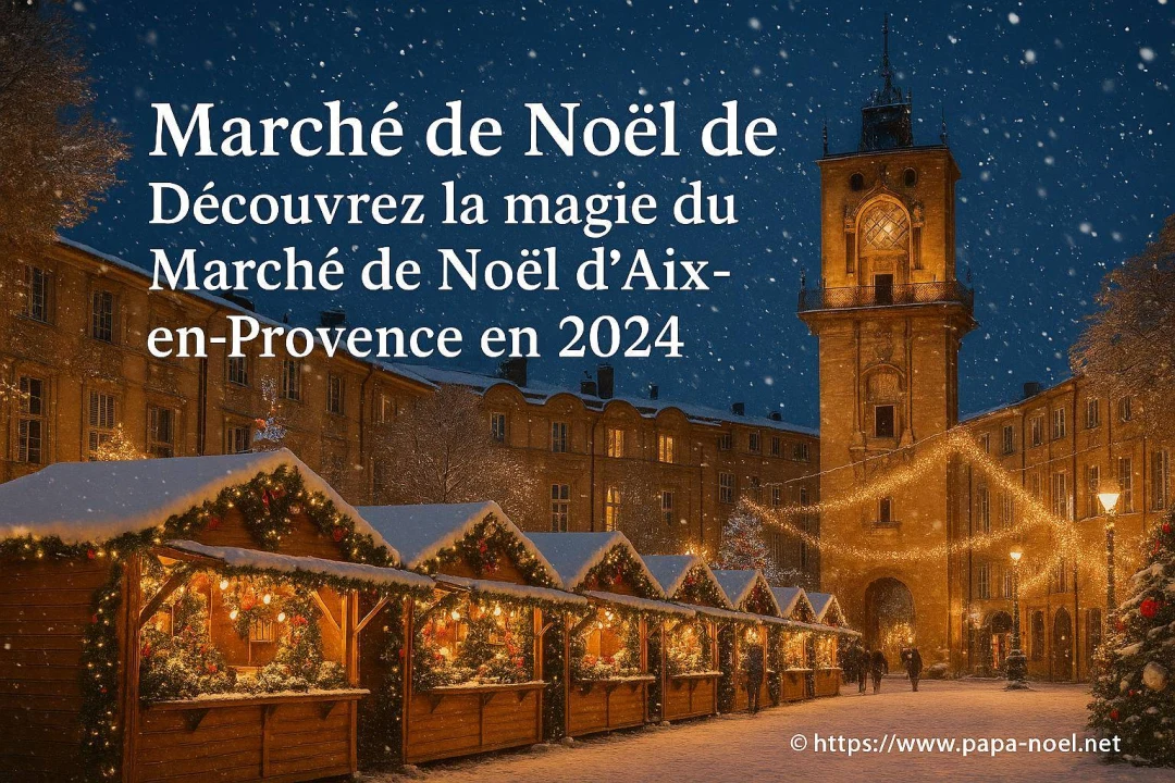 Marché de Noël d'Aix-en-Provence : traditions, saveurs et féerie en 2026