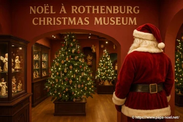Noël à Rothenburg Christmas Museum : un voyage au cœur des traditions de Noël