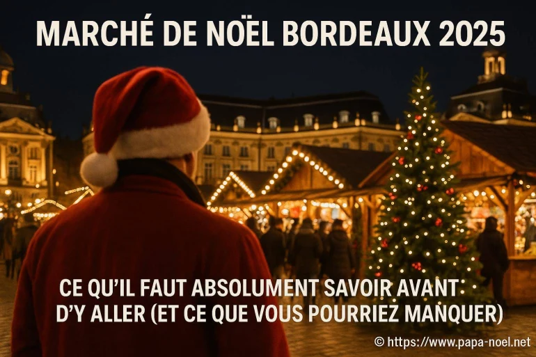 Marché de noël bordeaux 2025 : guide complet pour ne rien manquer