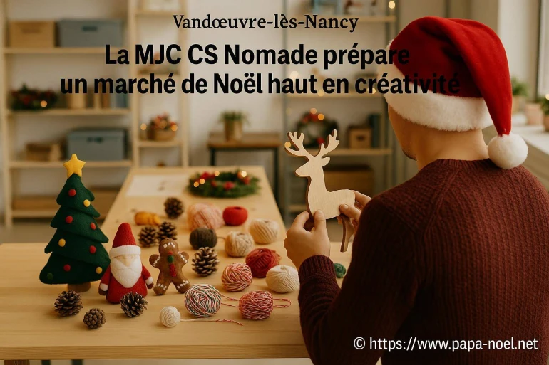 La mjc cs nomade prépare un marché de noël créatif à vandœuvre-lès-nancy