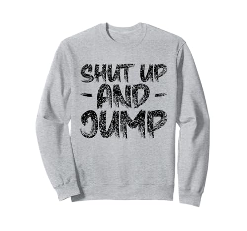 Shut up and Jump Pull de Saut à lélastique Sweatshirt